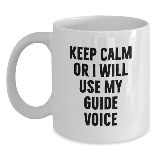 Funny Guide Gifts for Dad, White Coffee Mug, 'Keep Calm Or I Will Use My Guide Voice' - Unique Father's Day Unique Gifts from Men to Guide Lovers - Main