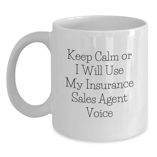Funny Insurance Sales Agent Gifts from Family, White Coffee Mugs for Insurance Sales Agents Dad, Keep Calm Or I Will Use My Insurance Sales Agent Voice Mug - Main