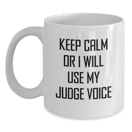 Funny Judge White Coffee Mug - Gifts from Friends for Judge - Keep Calm Or I Will Use My Judge Voice - Main