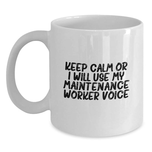 Funny Maintenance Worker Gifts from Friends for Men - White Coffee Mug - Keep Calm Or I Will Use My Maintenance Worker Voice - Main
