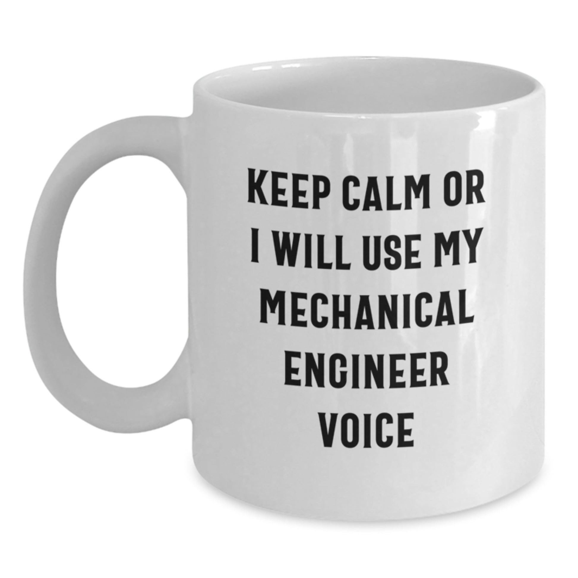 Funny Mechanical Engineer Coffee Mug Gifts from Men for Mom on Mother's Day - Keep Calm Or I Will Use My Mechanical Engineer Voice, White Ceramic Mug - Main
