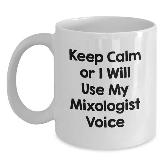 Funny Gift for Mixologist Friends, White Coffee Mug, 'Keep Calm Or I Will Use My Mixologist Voice' - Great Gifts from Friends to Mixologist - Main