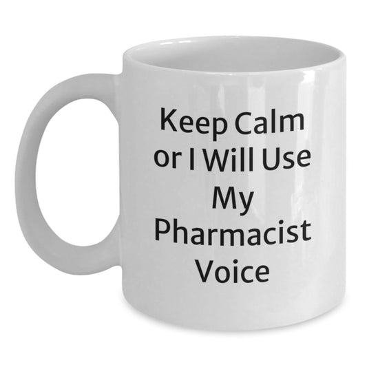Funny Pharmacist Gifts for Him - 'Keep Calm Or I Will Use My Pharmacist Voice' White Coffee Mug - Unique Father's Day Unique Gift from Men to Pharmacist Friends - Main