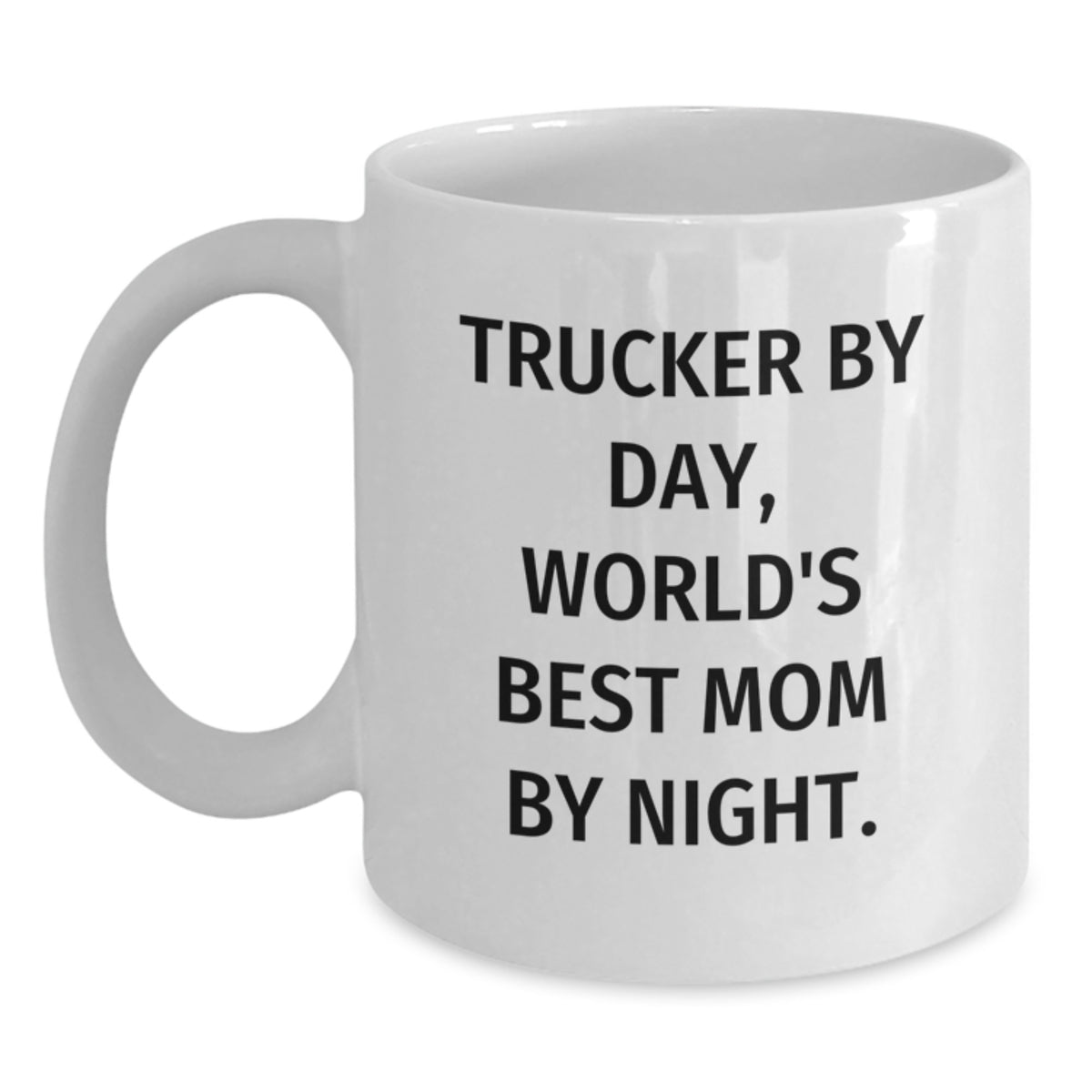 Gifts from Trucker Fans for Birthday Unique Trucker Gifts - Funny Quote White Coffee Mug - Trucker By Day, World's Best Mom By Night. - Main