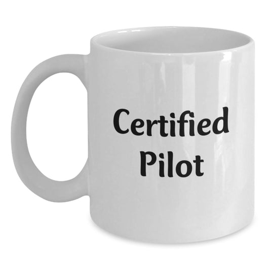 Funny Pilot Quotes Gifts from Friends, Unique Birthday Unique Gifts for Certified Pilot Men, White Coffee Mug, 11oz or 15oz Ceramic - Main