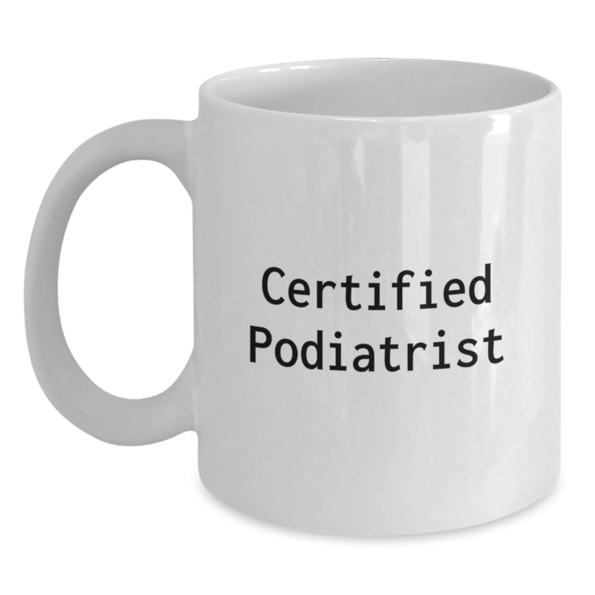 Funny Gift for Podiatrist, Unique White Coffee Mug for Birthday, 'I'm a Certified Podiatrist, Hear Me Roar', White Coffee Mug 11oz 15oz - Main