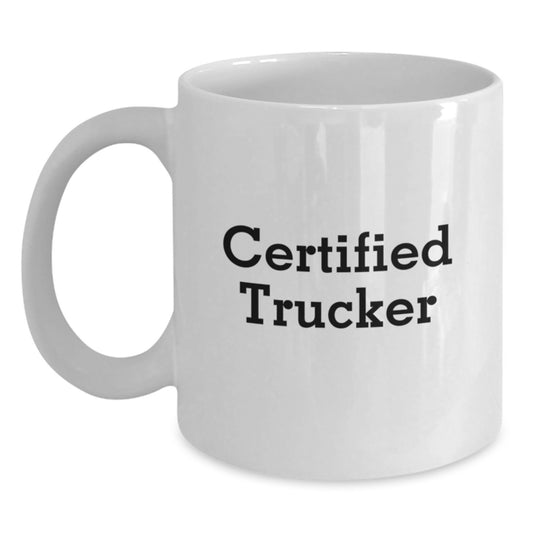 Funny Trucker Gifts for Men, White Coffee Mug, 'Certified Trucker' Quote, Birthday Unique Gifts from Friends to Family - Main