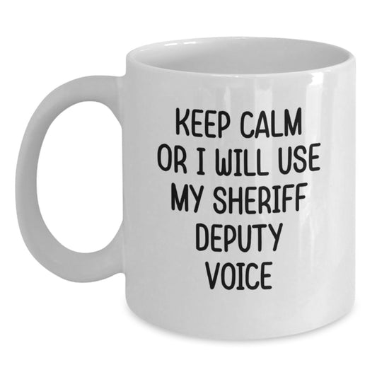 Funny Sheriff Deputy Quotes White Coffee Mug, Sheriff Deputy Gifts for Men from Friends on Graduation Day, Keep 'I Will Use My Sheriff Deputy Voice' Funny - Main