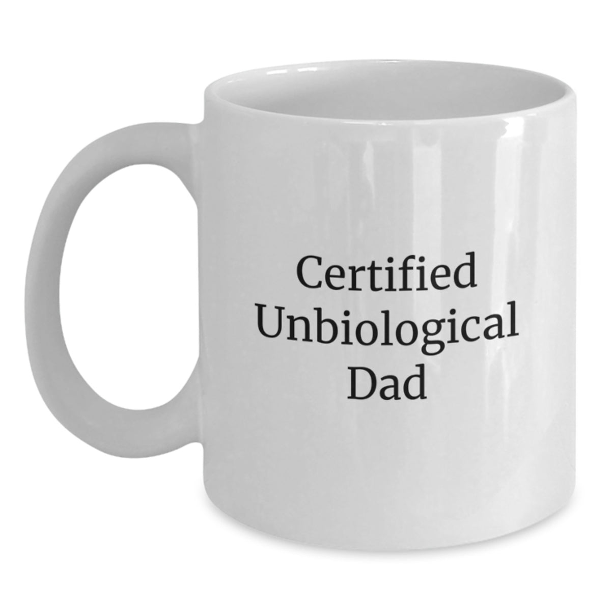 Funny Unbiological Dad Gifts from Family Certified Unbiological Dad - White Coffee Mug for Unbiological Dad Birthday Unique Gifts - Main