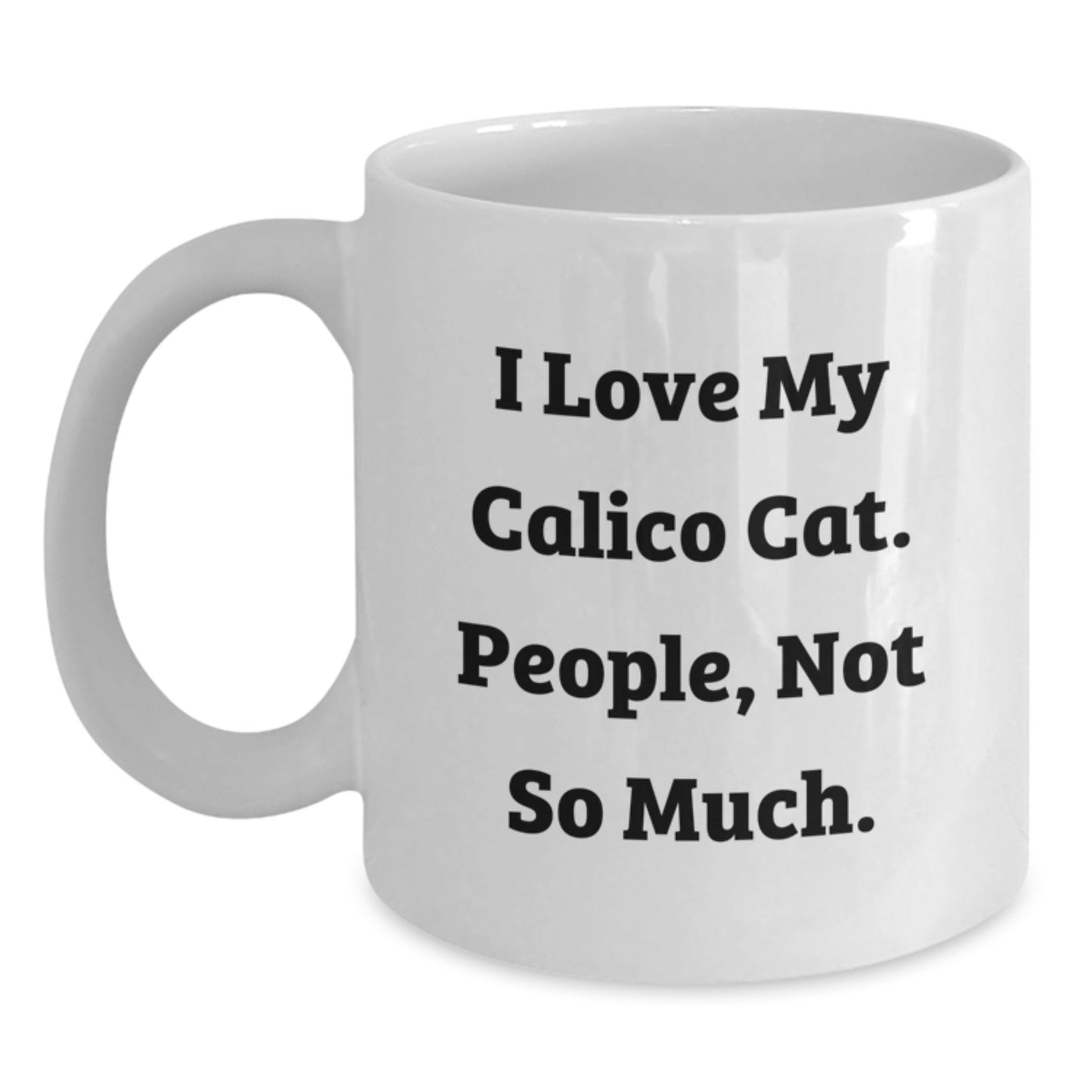 Calico Cat Gifts - Funny Quote White Coffee Mug for Birthday - Gifts from Friends to Calico Cat Lovers - Main