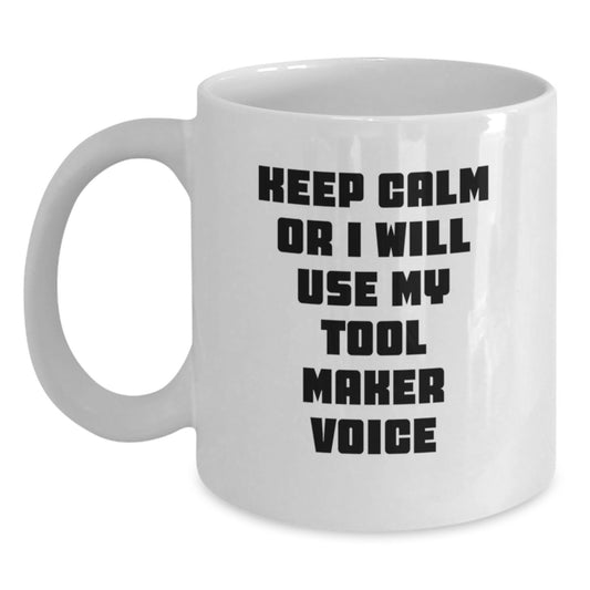 Unique Tool Maker Gifts for Him, Funny White Coffee Mug for Graduation, Funny Quote 'Keep Calm Or I Will Use My Tool Maker Voice', Gifts from Men to Tool Maker Colleagues - Main