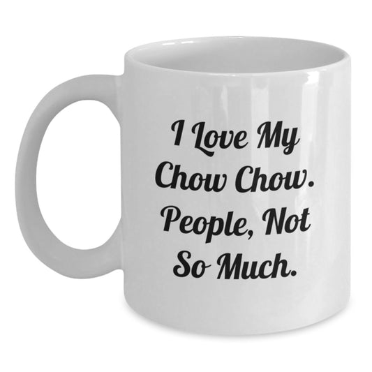 Chow Chow Dog Lover Gifts from Friends and Family for Valentine's Unique White Coffee Mugs, Funny Quote 'I Love My Chow Chow. People, Not So Much.' - Main