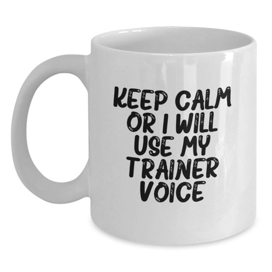 Funny Trainer Gift for Graduation, White Coffee Mug from Friends - 'Keep Calm Or I Will Use My Trainer Voice' Trainer Motivation - Main