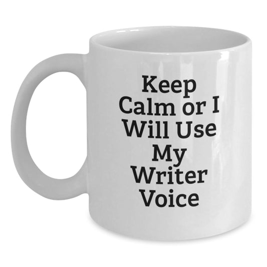 Funny Writer Quotes Gifts from Men to Friends - 'Keep Calm Or I Will Use My Writer Voice' White Coffee Mug for Mom on Mother's Day - Main