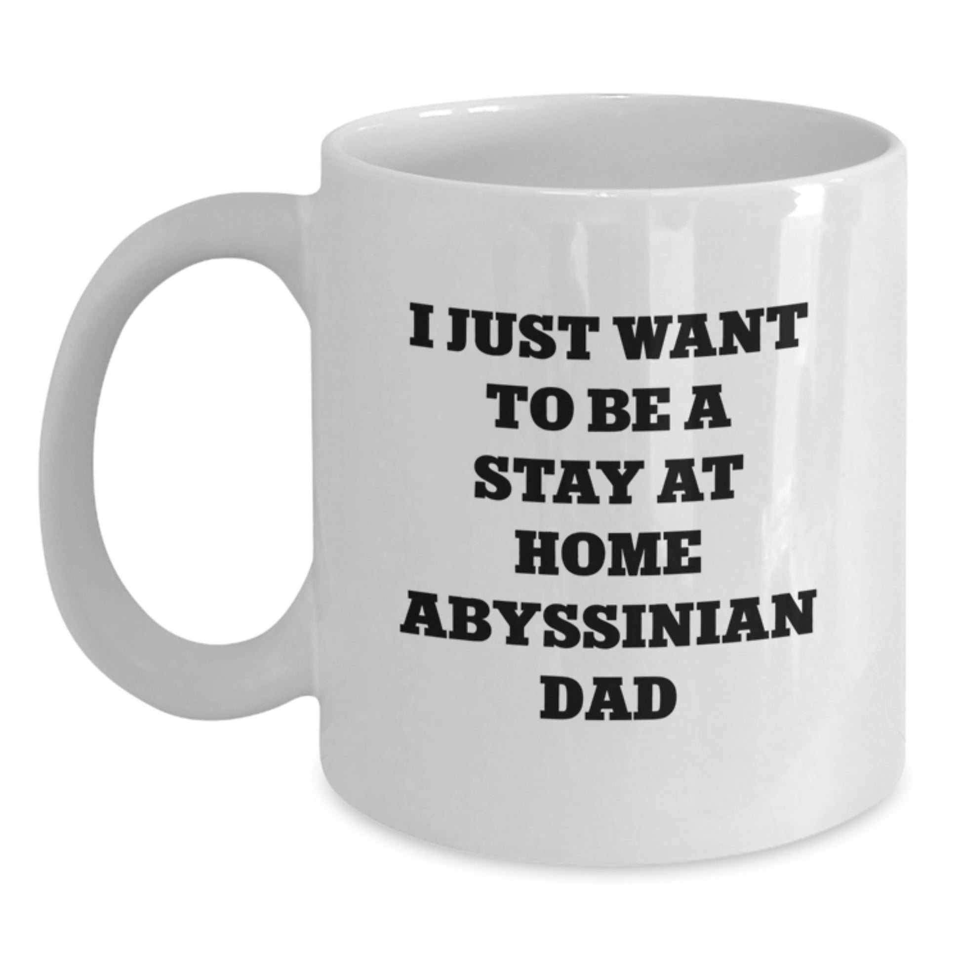 Funny Abyssinian Cat Dad Gifts, I Just Want To Be A Stay At Home Abyssinian Dad White Coffee Mug for Men, Birthday Unique Presents for Family from Dad - Main
