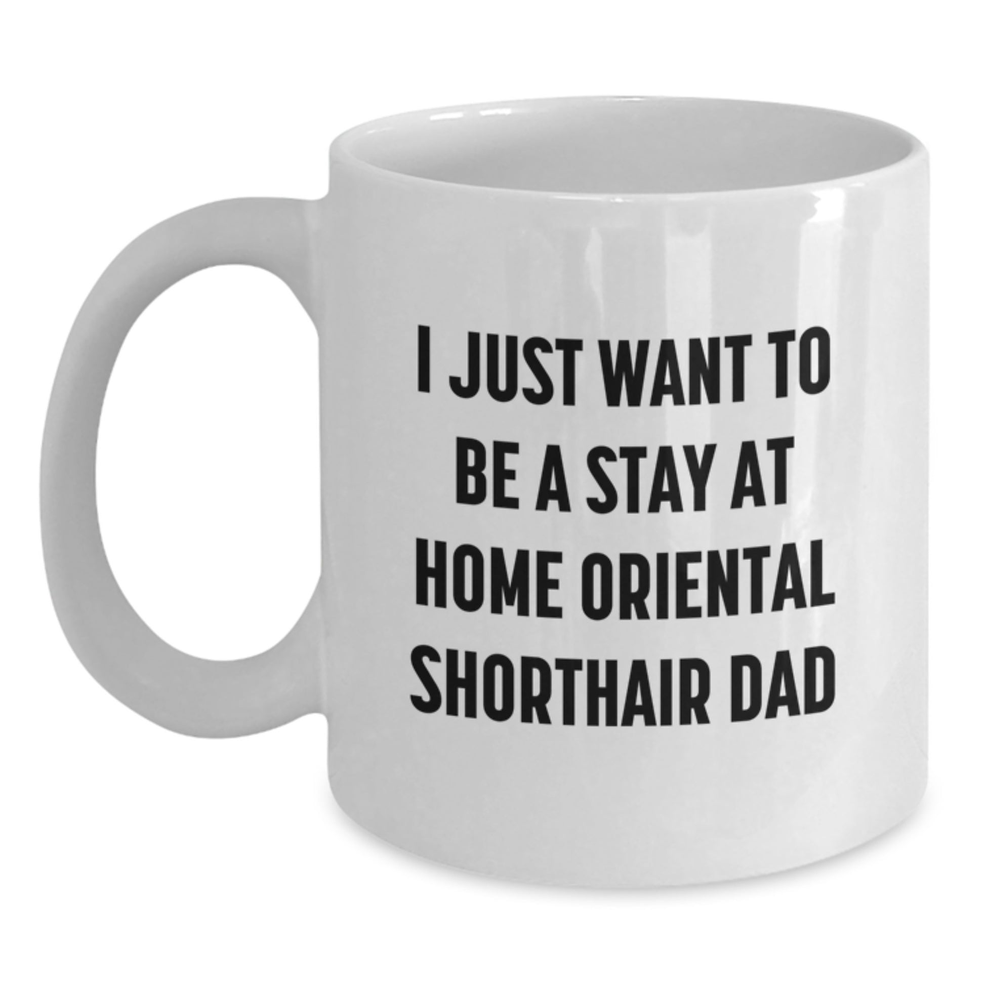 Oriental Shorthair Cat Lover Gifts from Dad to Oriental Shorthair Cat Dad White Coffee Mug Funny Quote for Oriental Shorthair Cat Dad's Birthday Unique Gift - Main