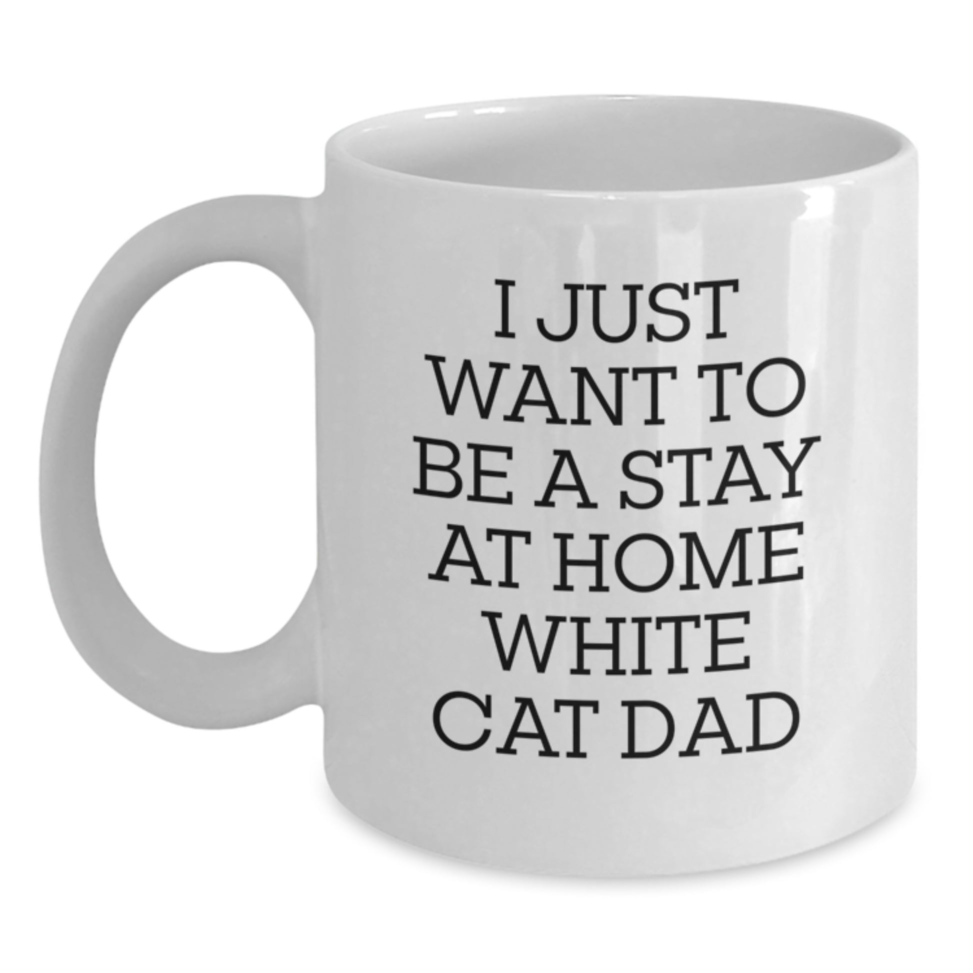 Funny White Cat Dad Gifts from Men to Friends on White Coffee Mug, 'I Just Want To Be A Stay At Home White Cat Dad', Perfect Birthday Unique Gifts for White Cat Lover - Main