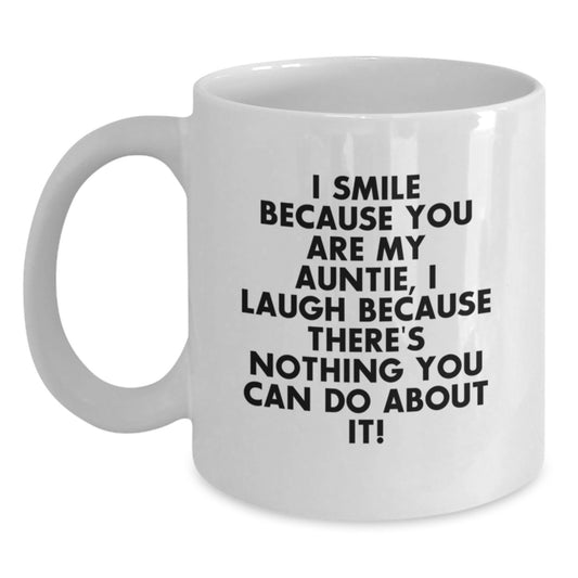 Funny Auntie Gifts from Family - I Smile Because You Are My Auntie, I Laugh Because There's Nothing You Can Do About It! - White Ceramic Coffee Mug for Auntie Graduation - Main