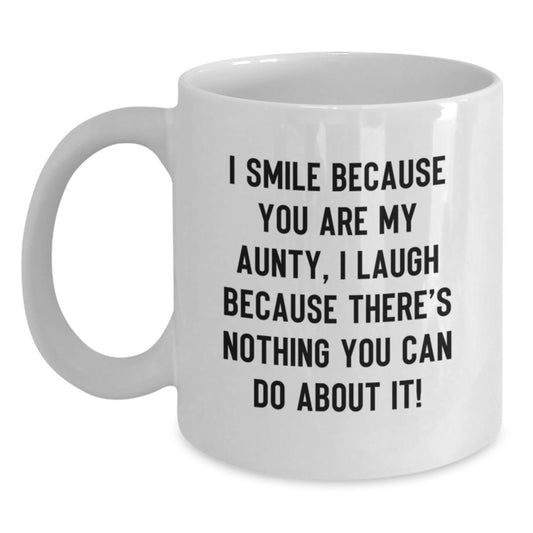 Funny Aunty Gifts from Family Members - White Coffee Mug for Aunty - I Smile Because You Are My Aunty, I Laugh Because There's Nothing You Can Do About It!, Unique Graduation Gifts for Aunty - Main