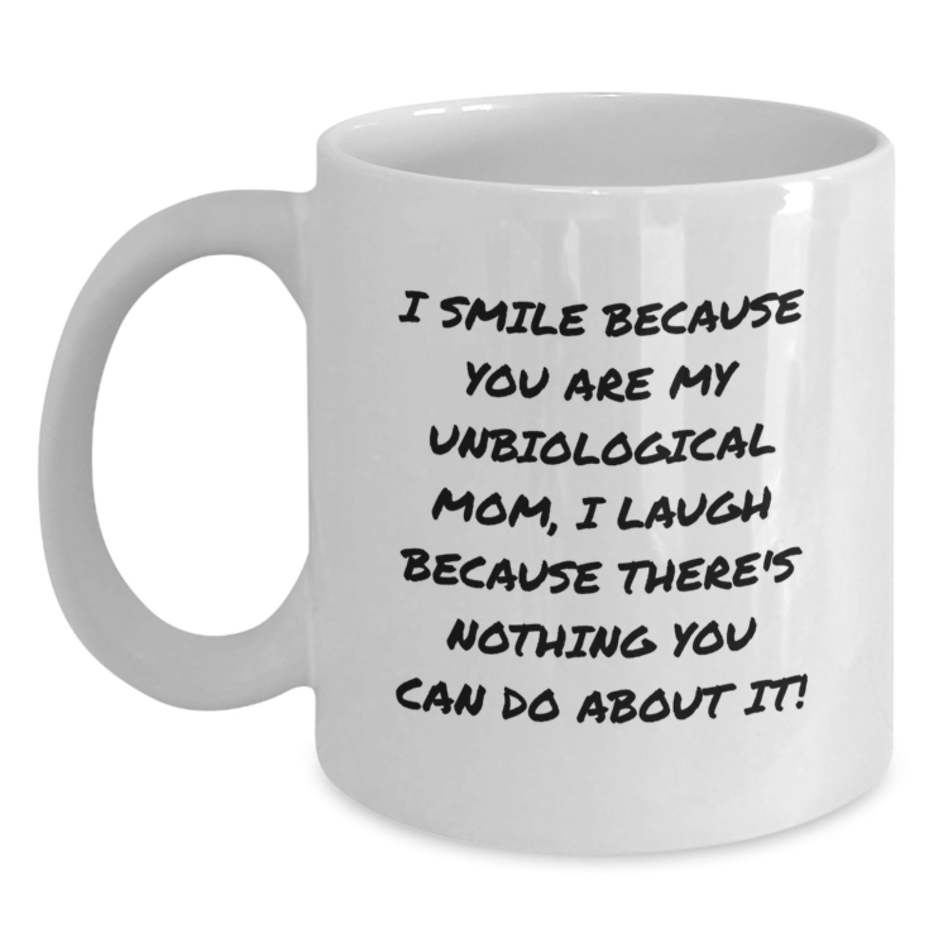 Funny Unbiological Mom Gifts from Valentine's Lovers for Unbiological Mom, I Smile Because You Are My Unbiological Mom, White Coffee Mug - Main