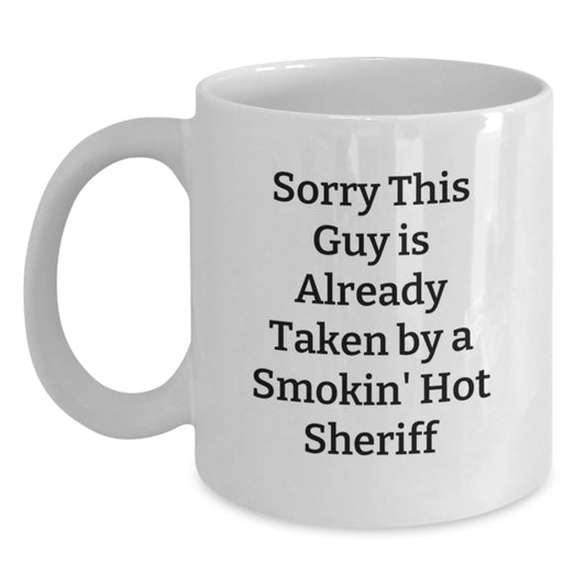 Funny Sheriff Gifts for Valentine's - White Coffee Mug - 'Sorry This Guy Is Already Taken By A Smokin' Hot Sheriff' from Friends - Main