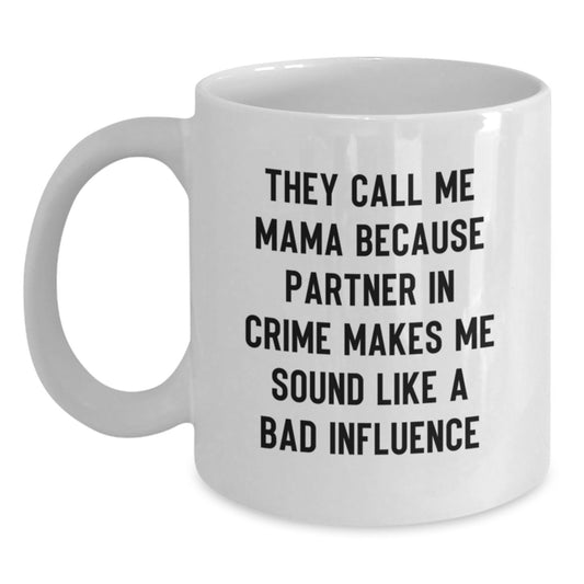 Funny Mama Gifts from Men to Women Birthday Unique White Coffee Mugs, They Call Me Mama Because Partner In Crime Makes Me Sound Like A Bad Influence - Main