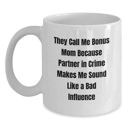 Funny Bonus Mom Gifts from Men to Women Family Bonus Mom White Coffee Mugs - Birthday Unique Gifts for Bonus Mom - They Call Me Bonus Mom Because Partner In Crime Makes Me Sound Like A Bad Influence - Main