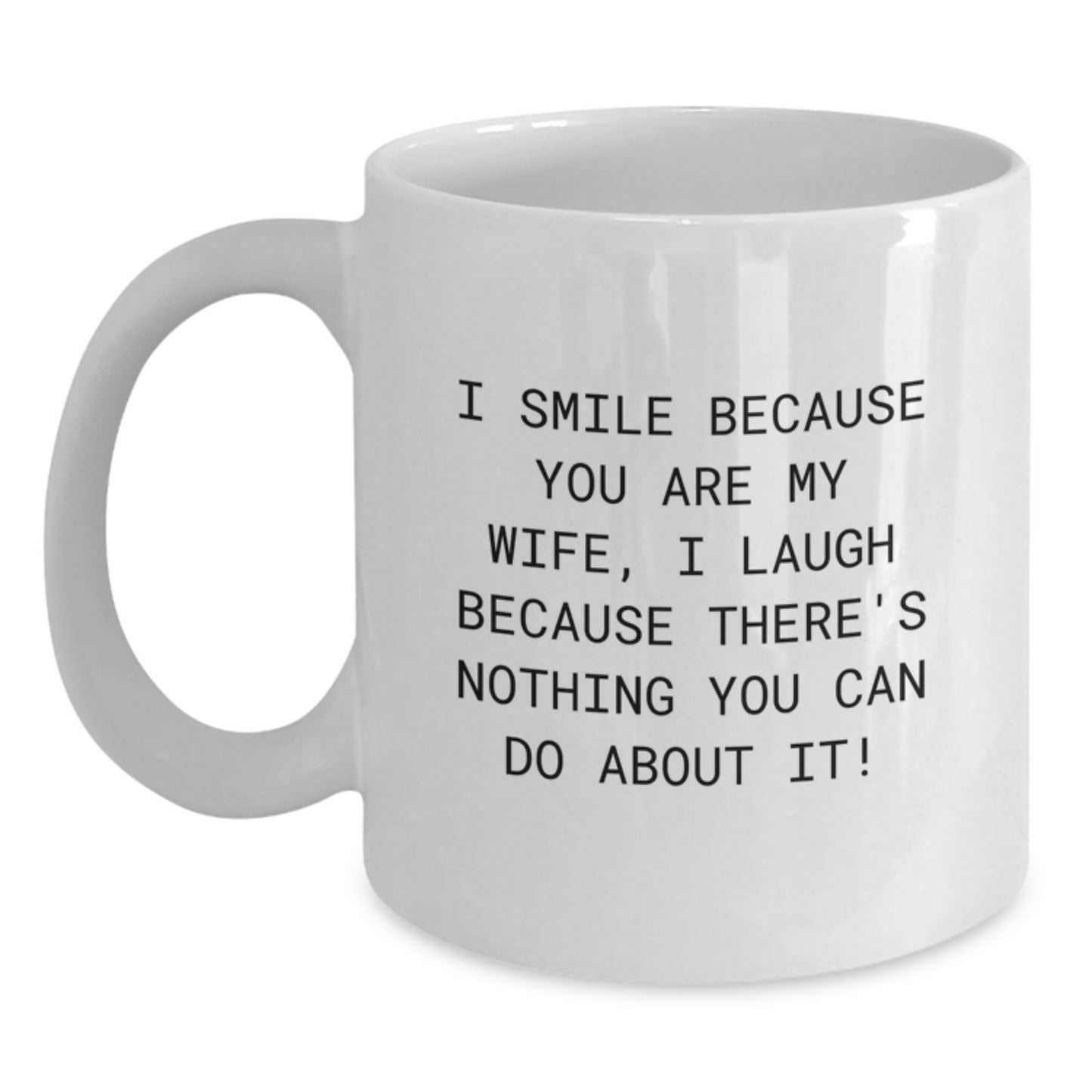 Funny Graduation Gifts for Wife, I Smile Because You Are My Wife Coffee Mug, White Ceramic Mug with 11oz or 15oz Capacity - Main
