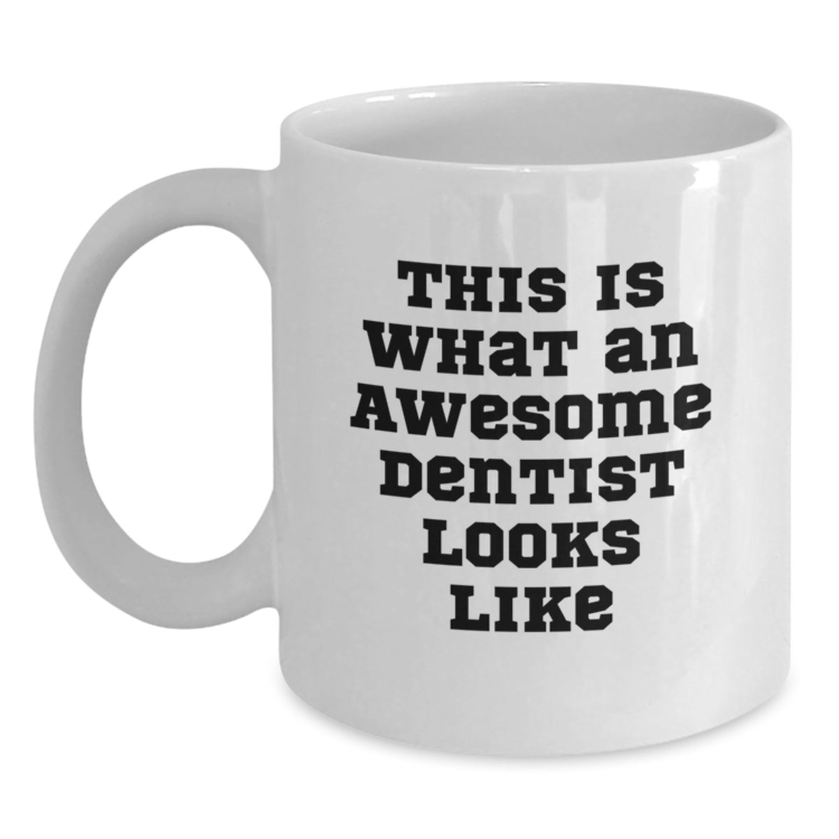 Gifts from Friends to Awesome Dentists - This Is What An Awesome Dentist Looks Like White Coffee Mug for Valentine's Unique Gifts - Main