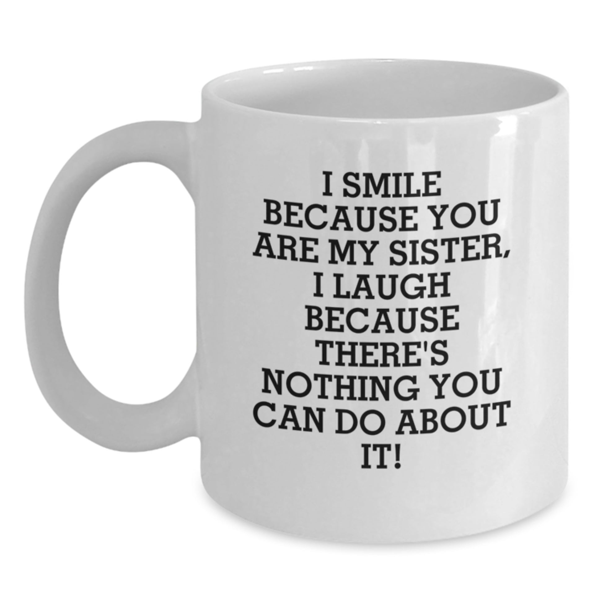 Funny Sister Gifts from Family, White Coffee Mug for Sister, I Smile Because You Are My Sister Quote - Main