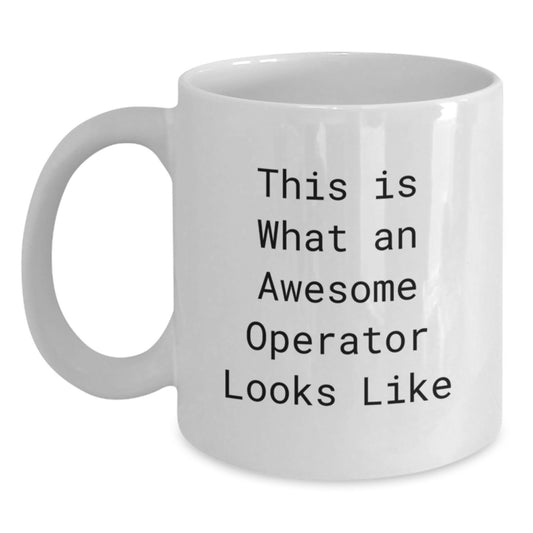 Funny Operator Gifts from Friends, This Is What An Awesome Operator Looks Like White Coffee Mug, Unique Birthday Unique Gifts for Operator - Main