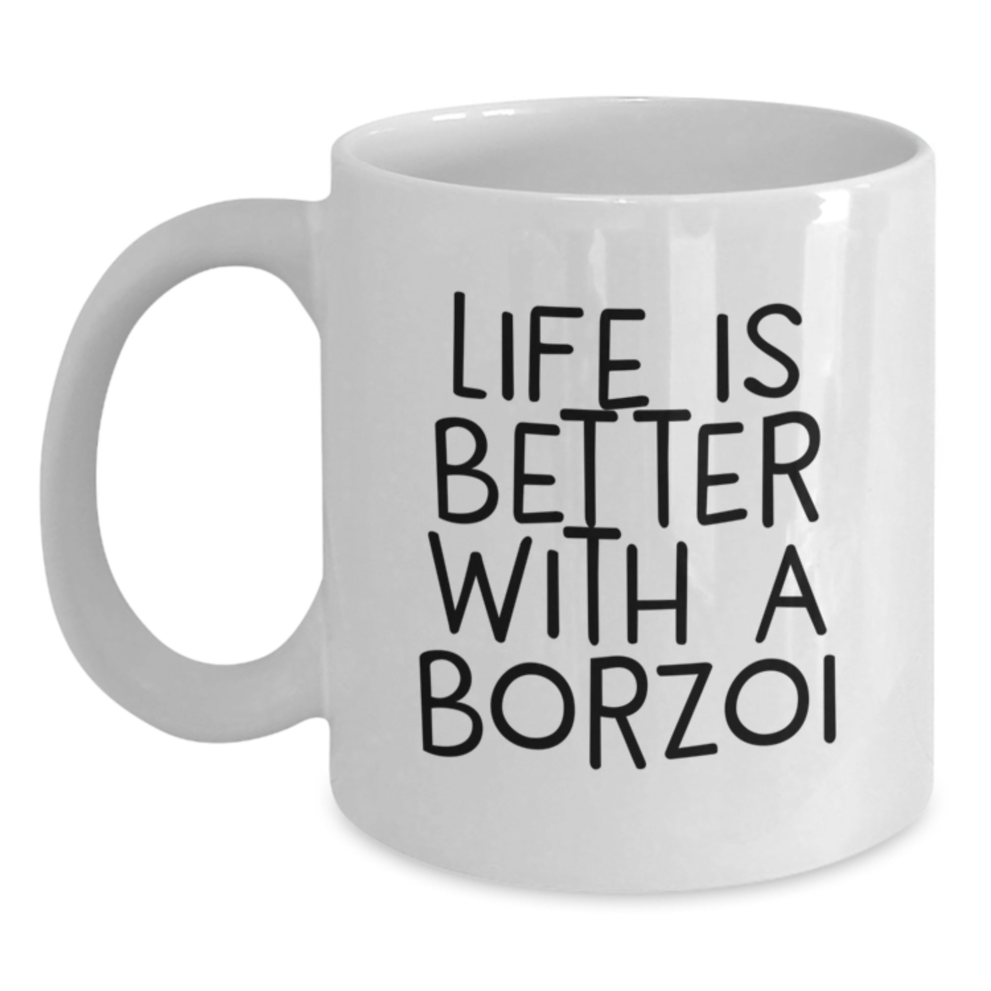Borzoi Dog Lover Gifts from Friends and Family - White Coffee Mug - Life Is Better With A Borzoi Dog - Main