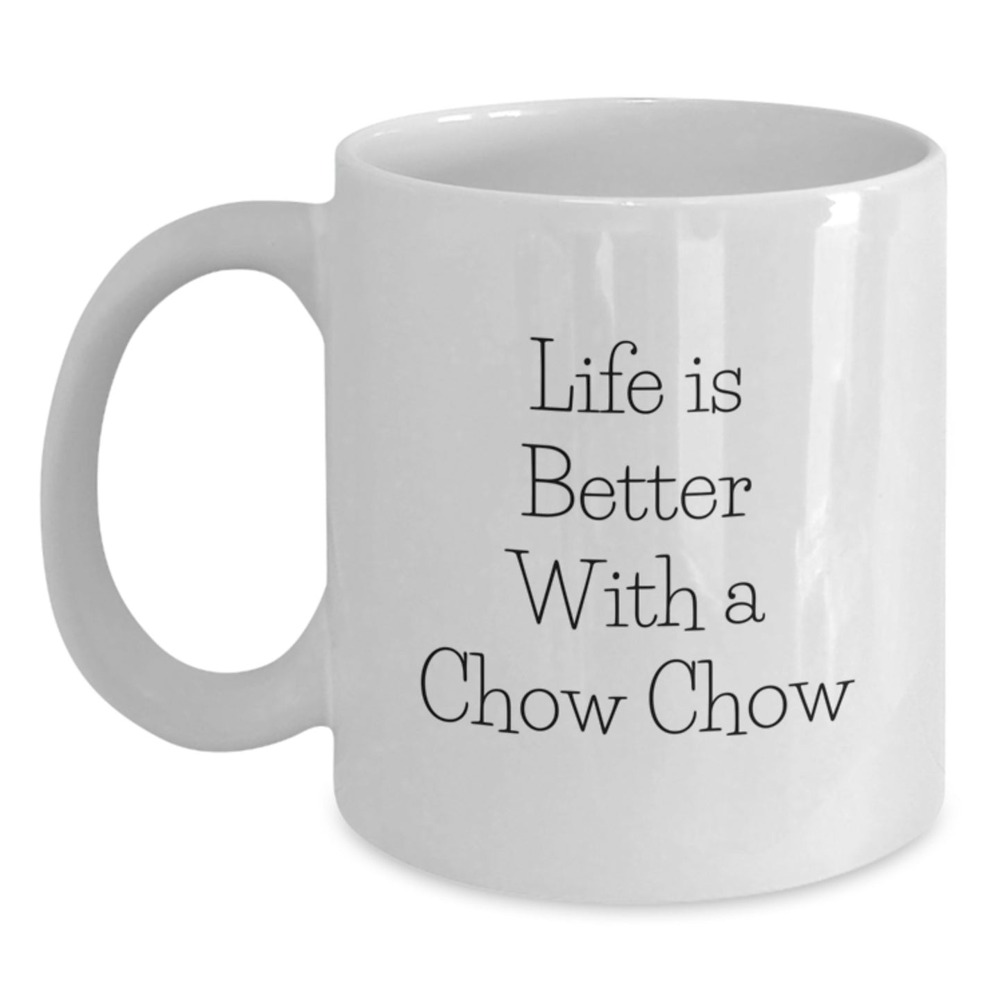 Chow Chow Dog Lover Gifts - White Coffee Mug - Life Is Better With A Chow Chow - Valentine's Unique Gifts from Friends and Family to Chow Chow Dog Owners - Main