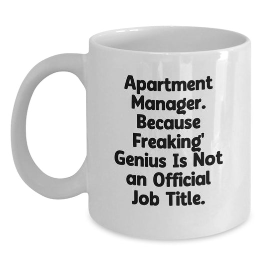 Funny Apartment Manager Gifts for Men, White Coffee Mug, 'Apartment Manager. Because Freaking' genius Is Not An Official Job Title.' - Main
