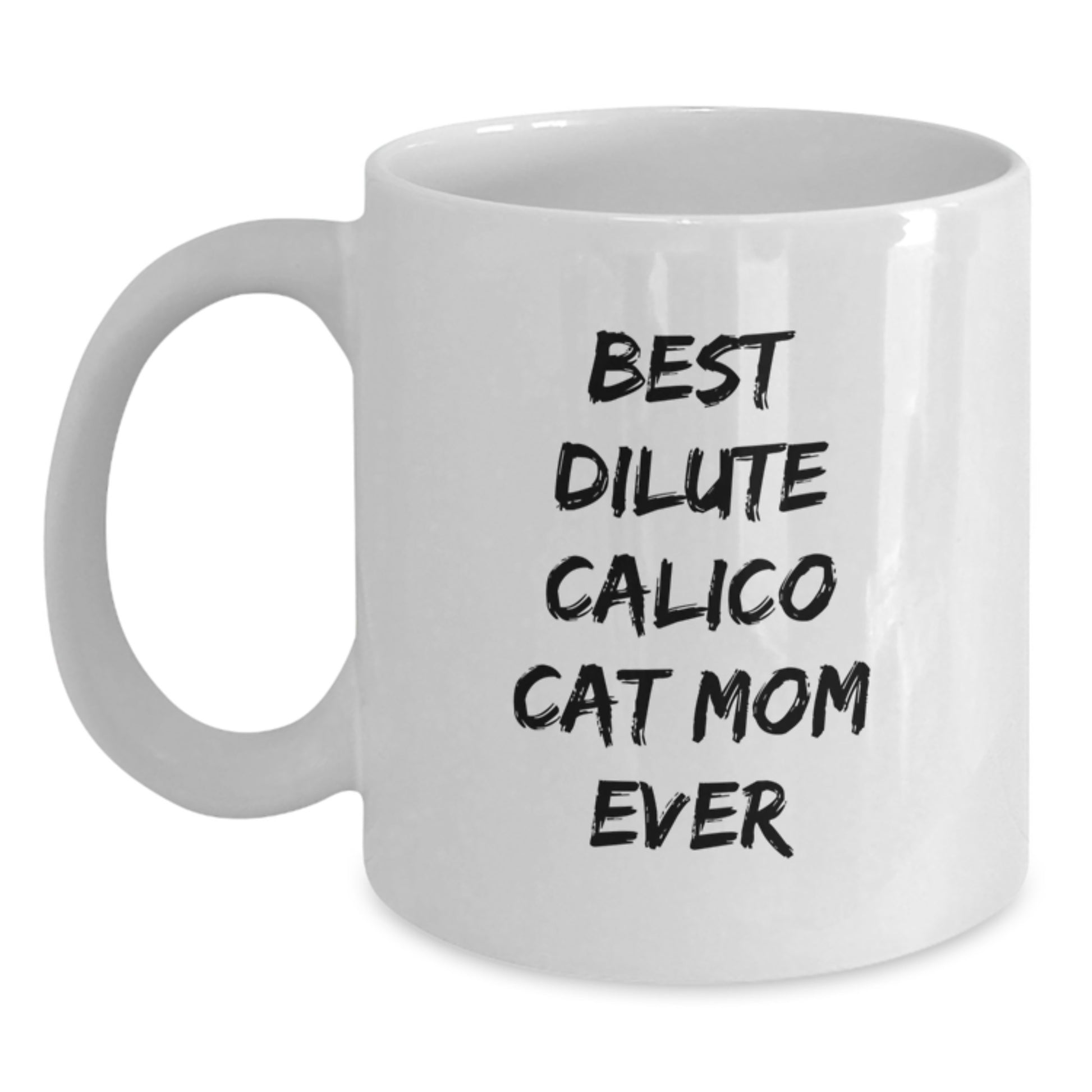 Dilute Calico Cat Mom Funny Birthday Unique Gifts from Family Friends, Dilute Calico Cat Enthusiast Gifts, Best Dilute Calico Cat Mom Ever White Coffee Mug - Main