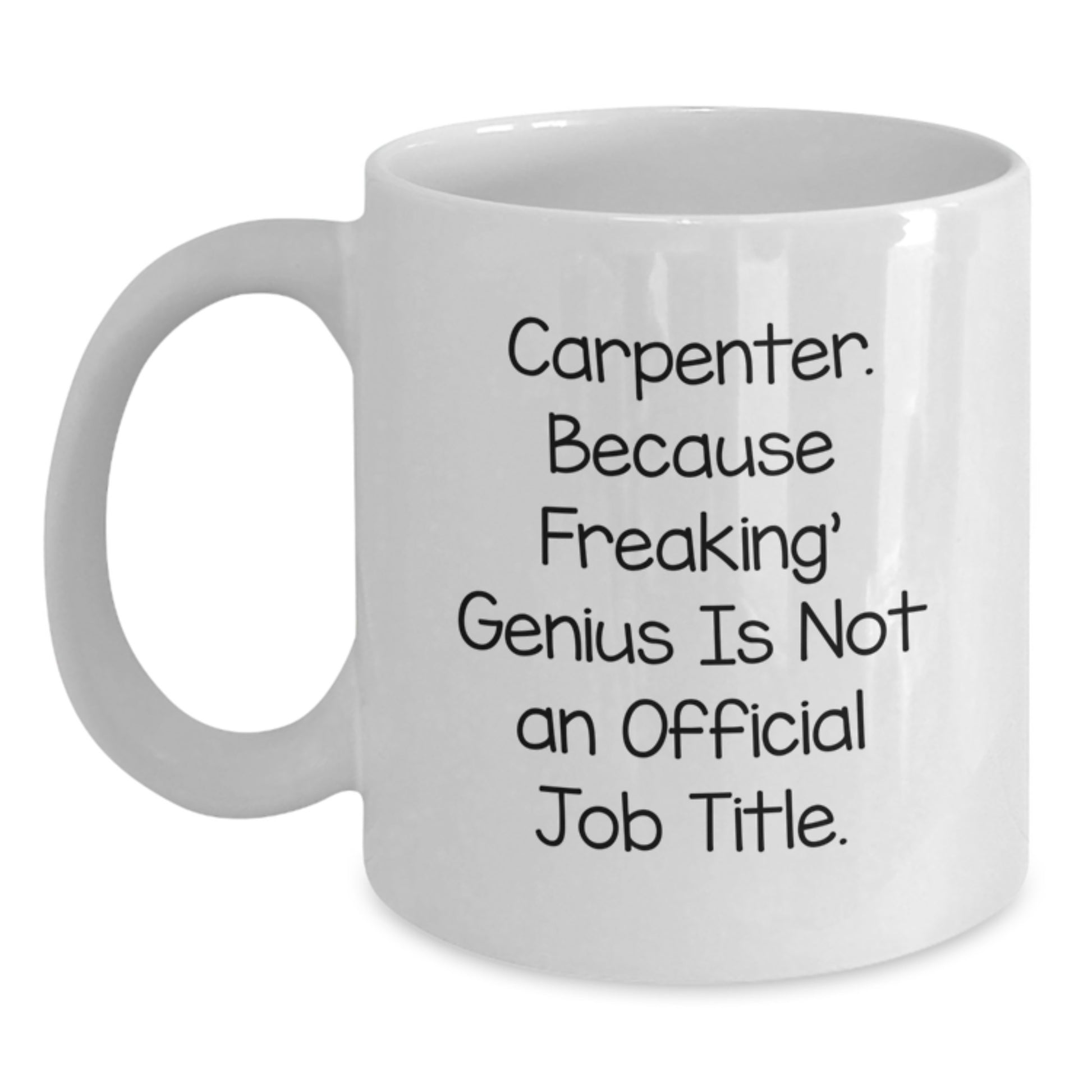 Carpenter Funny Quote White Coffee Mugs for Mother's Day Unique Gifts from Men to Carpenter Friends - Main