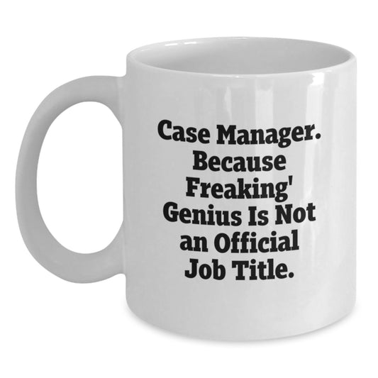 Funny Case Manager Gifts from Friends, White Coffee Mug, Because Freaking' genius Is Not An Official Job Title, Gifts for Case Manager Graduation - Main