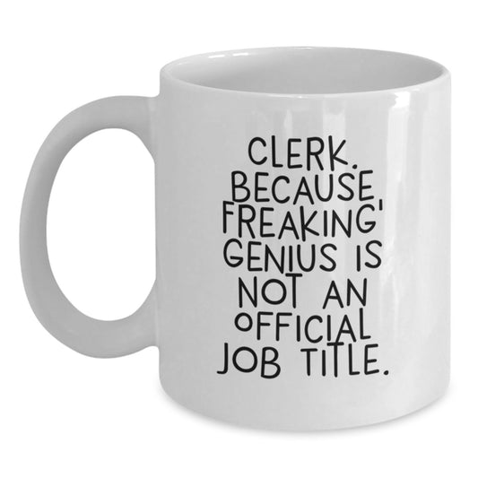 Funny Clerk Gifts from Friends - Clerk White Coffee Mug, White Coffee Mug for Mother's Day, Quote - 'Clerk. Because Freaking' - Main