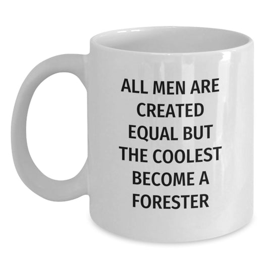 Funny Forester Gifts for Men - White Coffee Mug with 'All Men Are Created Equal...' - Main