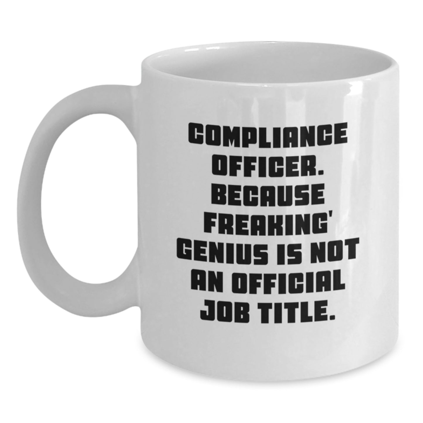Funny Gifts from Friends for Compliance Officers - White Coffee Mug - Because Freaking' genius Is Not An Official Job Title - Main