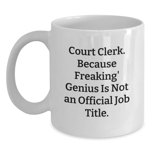 Funny Court Clerk Gifts, Unique Graduation Unique Gifts from Friends to Court Clerk, White Coffee Mug - Because Freaking' genius Is Not An Official Job Title. - Main