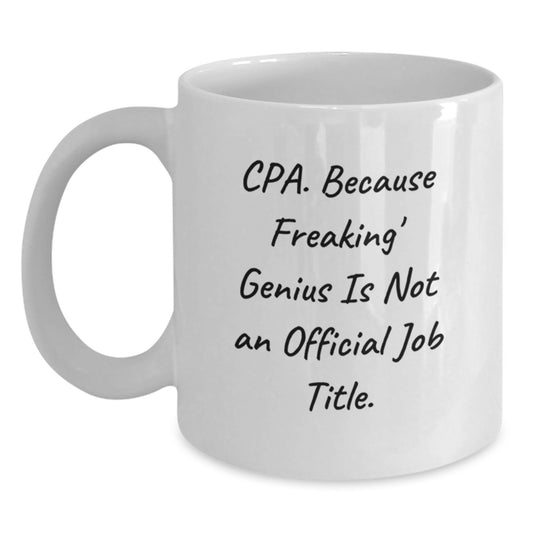 Funny CPA White Coffee Mugs for Men and Women - Graduation Unique Gifts from Friends, Family, and Colleagues - Cpa Because Freaking genius Is Not An Official Job Title. - Main