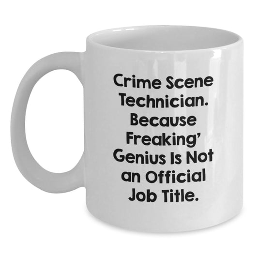 Funny Crime Scene Technician Gifts for Men, Women, Friends - White Coffee Mug, 'Because Freaking' genius Is Not An Official Job Title' - Graduation Unique Gifts from Family - Main