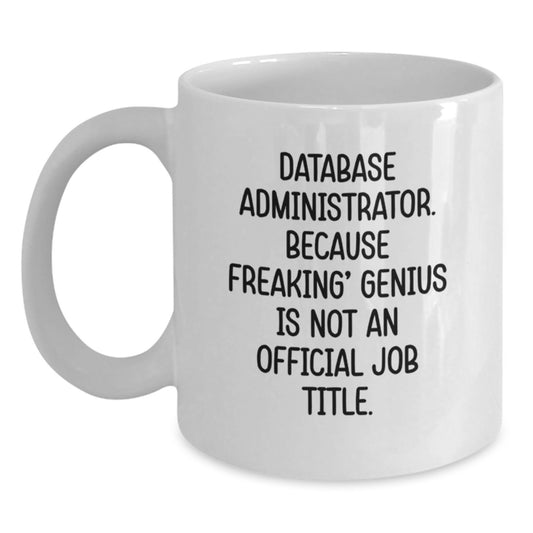 Funny Database Administrator Gifts from Friends - White Coffee Mug for Men and Women, Database Administrator Quote on Graduation Unique Gifts - Main