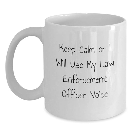 Funny Law Enforcement Officer Gifts from Friends, White Coffee Mug for Graduation Unique Gifts, 'Keep Calm Or I Will Use My Law Enforcement Officer Voice' Humor - Main