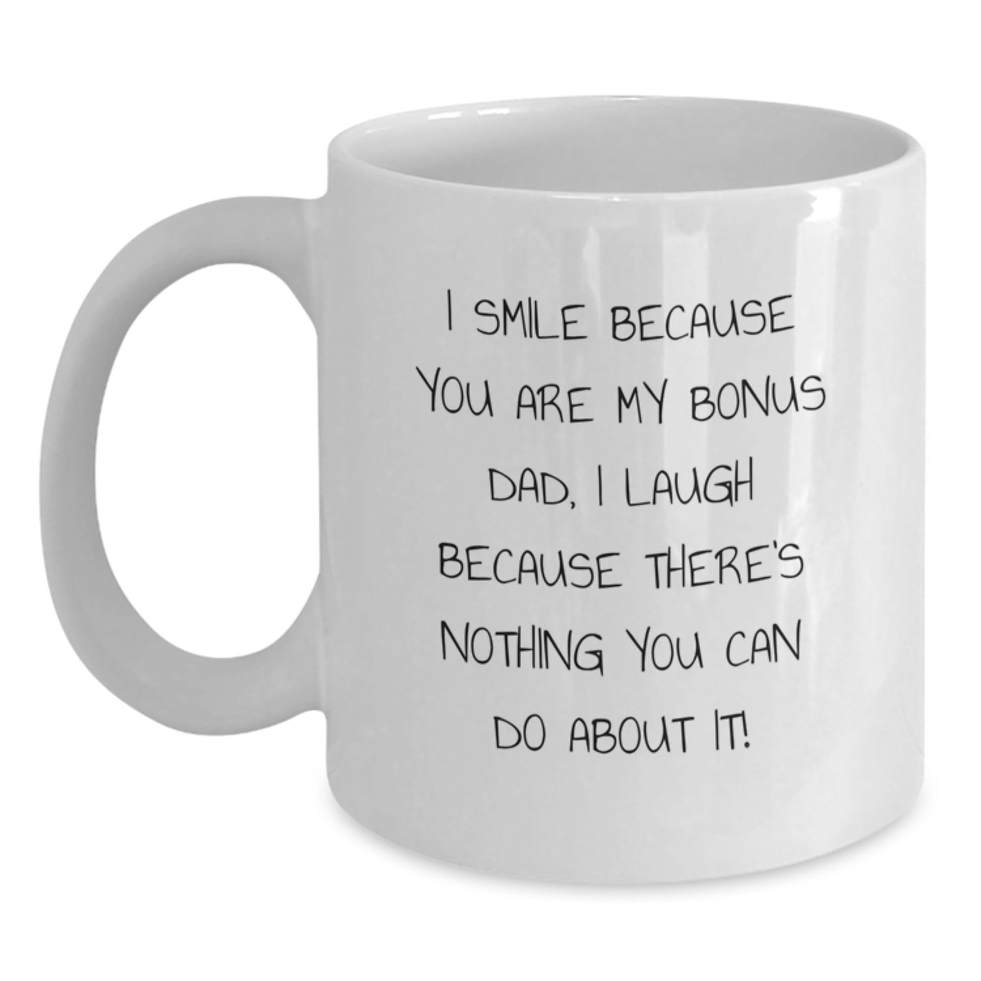 Funny Bonus Dad Gifts for Men, White Coffee Mug, 'I Smile Because You Are My Bonus Dad, I Laugh Because There's Nothing You Can Do About It!' Graduation Unique - Main