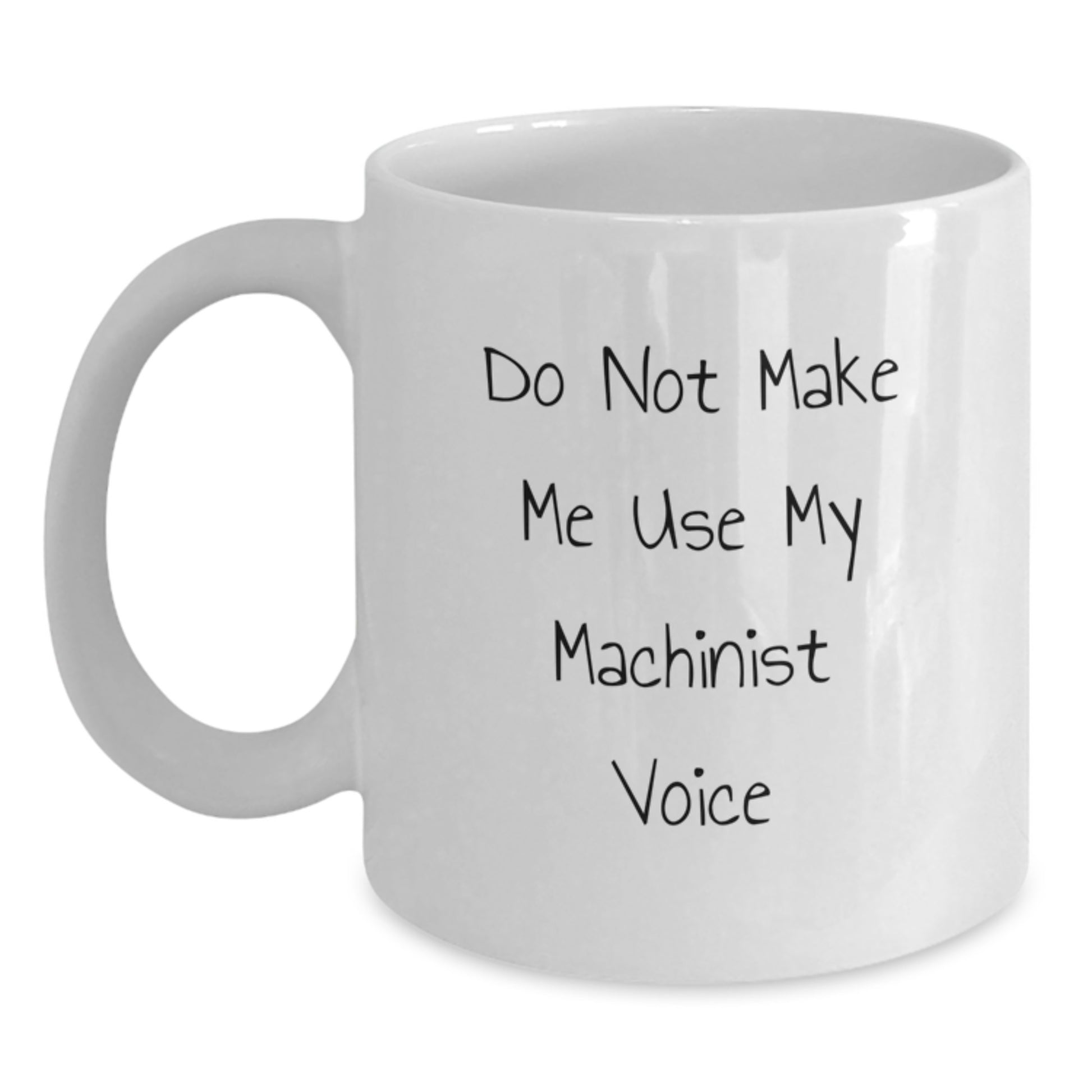 White Coffee Mug – Machinist Joke Birthday Gift for a Best Friend - Main