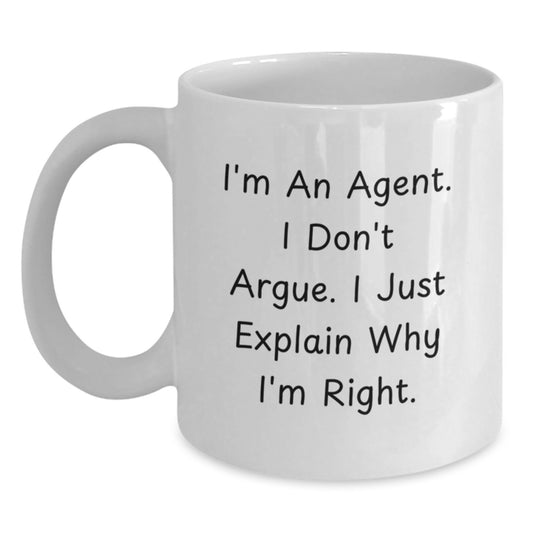 Funny Agent Gifts from Friends for Agent Graduation Unique White Coffee Mugs, I'm An Agent. I Don't Argue. I Just Explain Why I'm Right. - Main