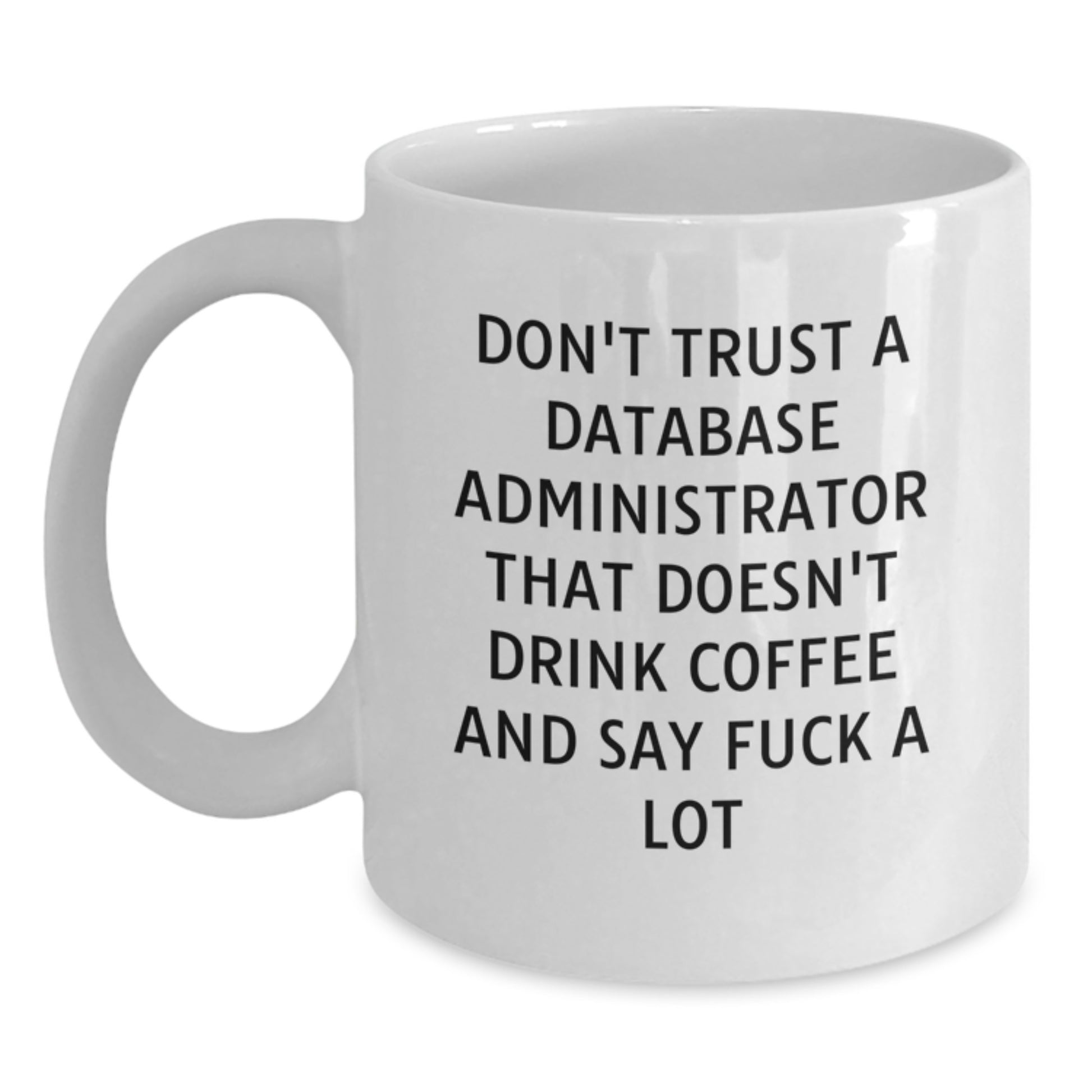 Funny White Coffee Mugs For Database Administrator Friends Valentine's Unique Gifts, Gifts from Men to Database Administrator Coworkers, Funny White Coffee Mug - Main