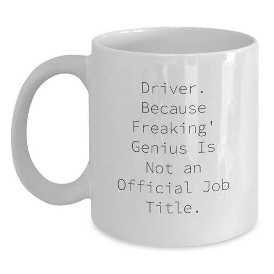 Funny Driver Quotes Gifts for Graduation from Friends, White Coffee Mug for Driver, Funny Coffee Mug for Driver - Main